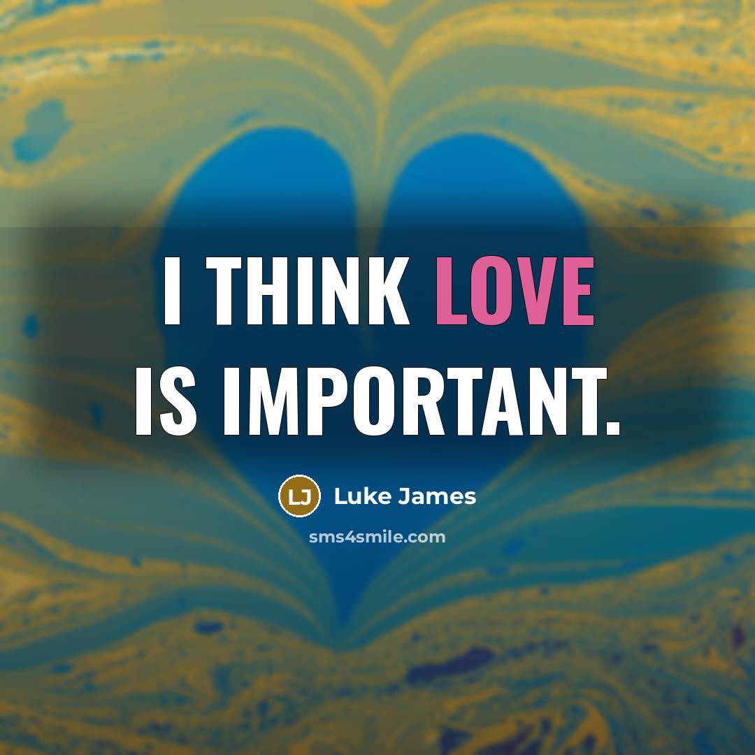 “I think love is important.” quote by Luke James