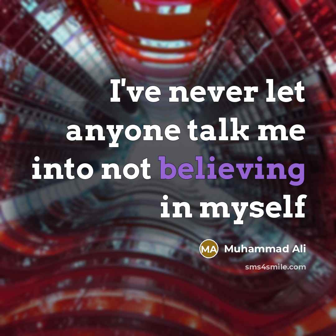 “I've never let anyone talk me into not believing in myself” quote by Muhammad Ali