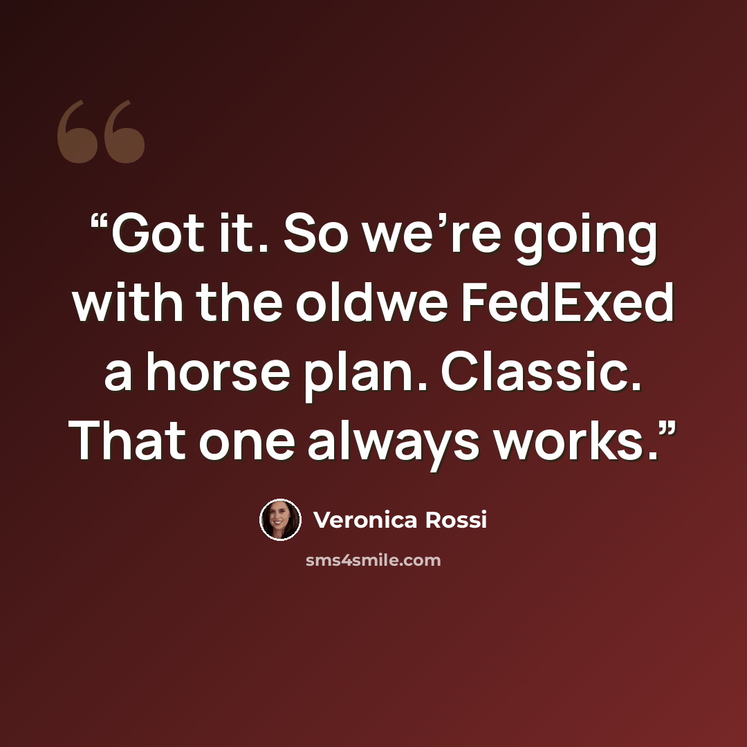 “Got it. So we’re going with the oldwe FedExed a horse plan. Classic. That one always works.” quote by Veronica Rossi