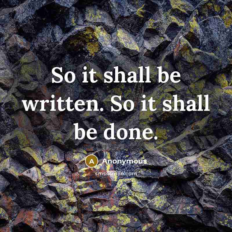 “So it shall be written. So it shall be done.” quote by Anonymous