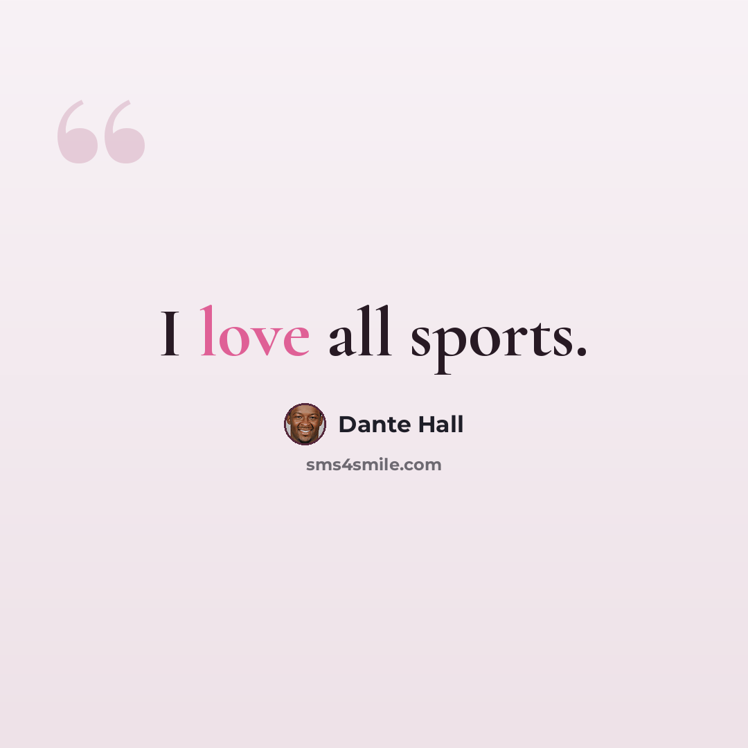 “I love all sports.” quote by Dante Hall