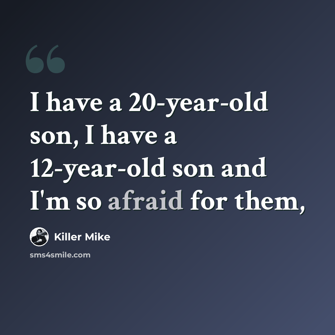 “I have a 20-year-old son, I have a 12-year-old son and I'm so afraid for them,” quote by Killer Mike