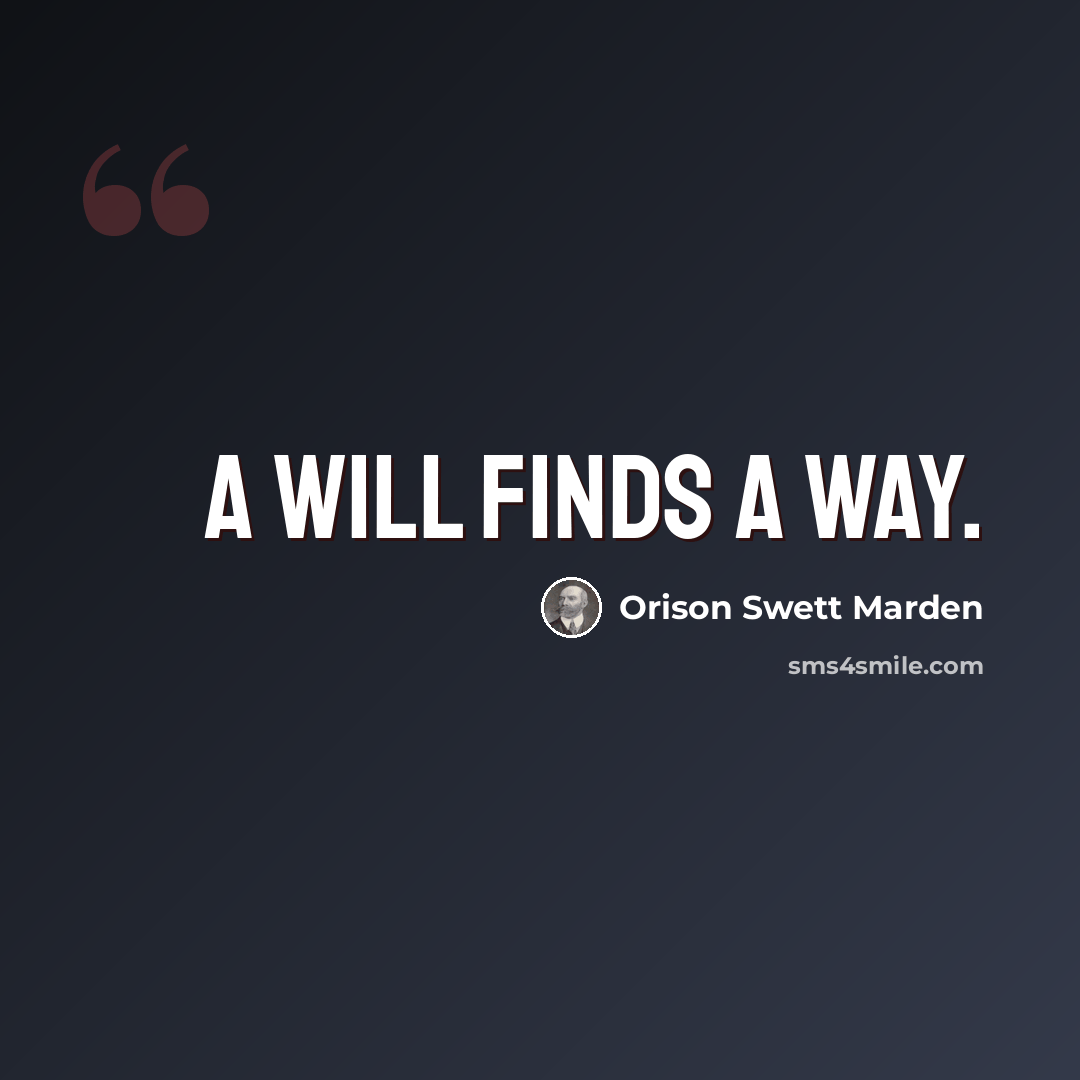 “A will finds a way.” quote by Orison Swett Marden
