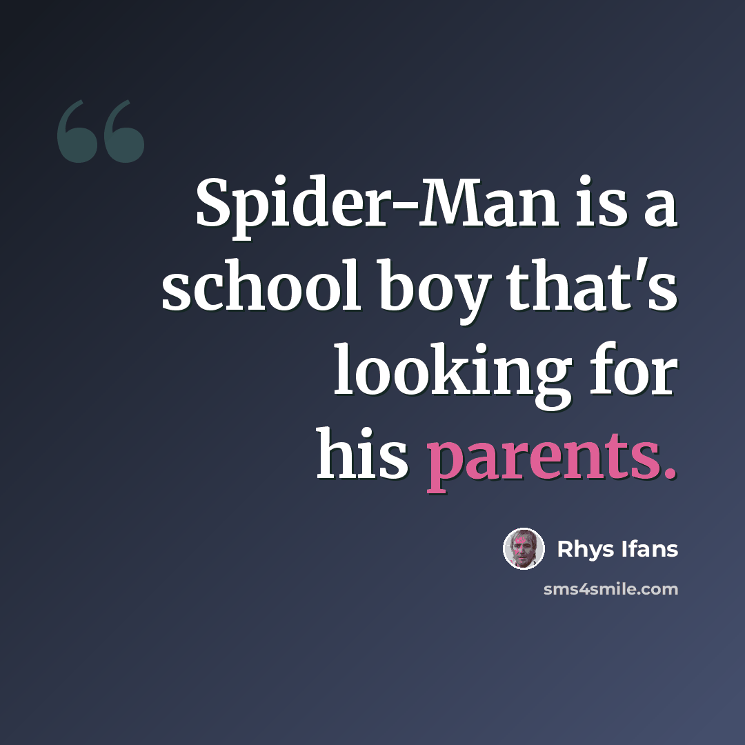 “Spider-Man is a school boy that's looking for his parents.” quote by Rhys Ifans