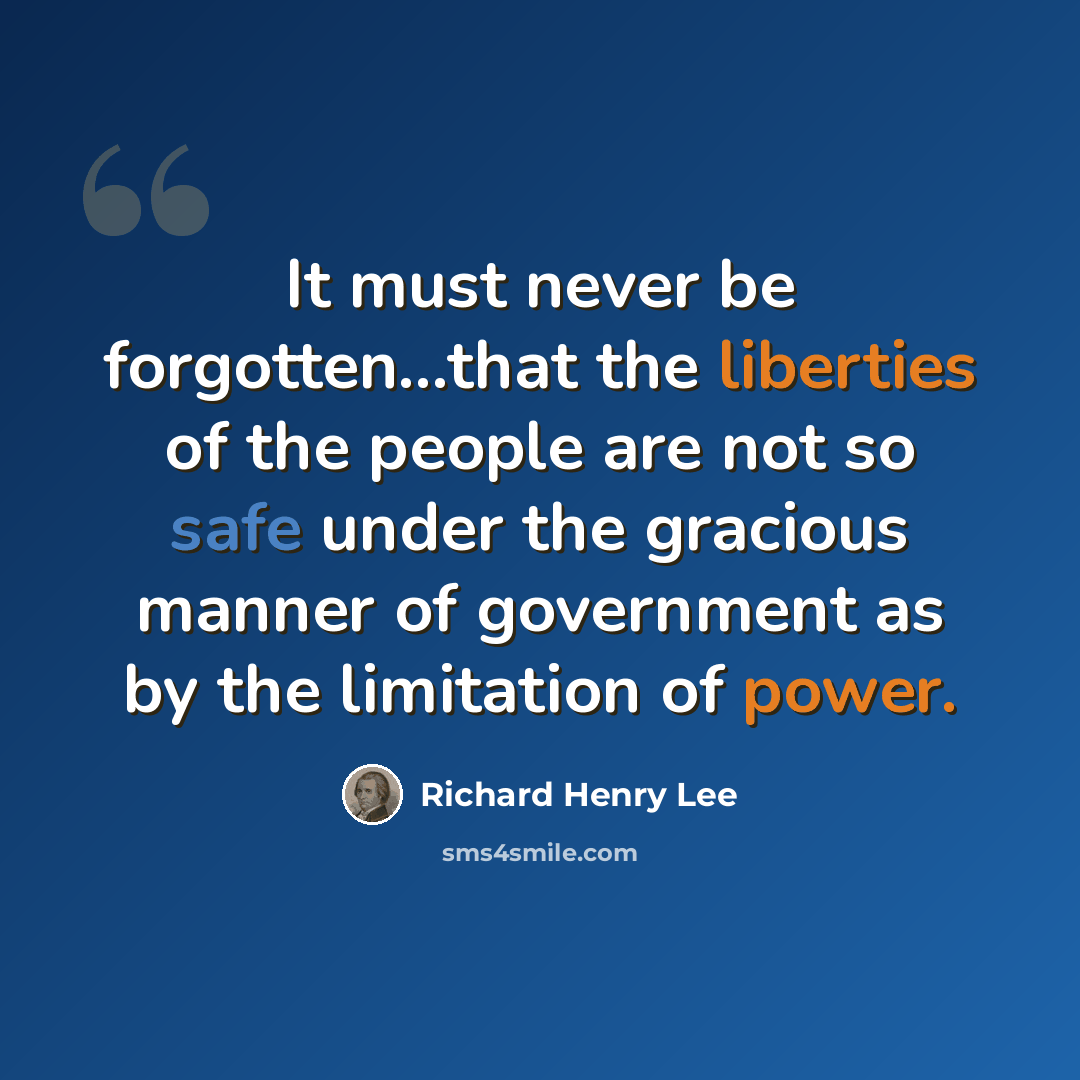 “It must never be forgotten...that the liberties of the people are not so safe under the gracious manner of government as by the limitation of power.” quote by Richard Henry Lee