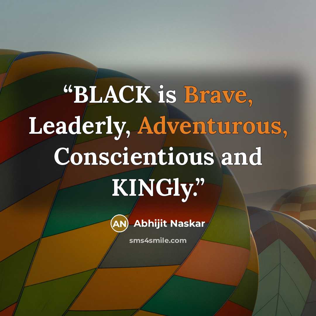 “BLACK is Brave, Leaderly, Adventurous, Conscientious and KINGly.” quote by Abhijit Naskar