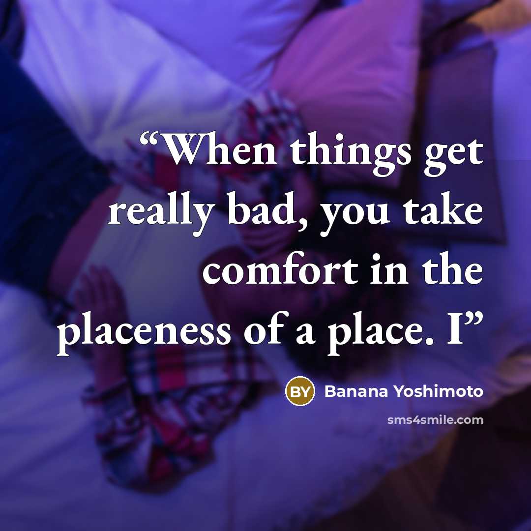 “When things get really bad, you take comfort in the placeness of a place. I” quote by Banana Yoshimoto