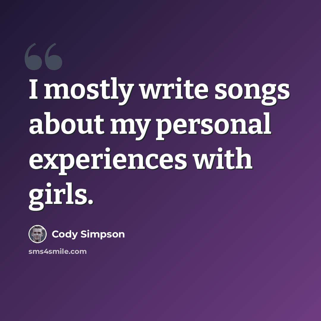 “I mostly write songs about my personal experiences with girls.” quote by Cody Simpson