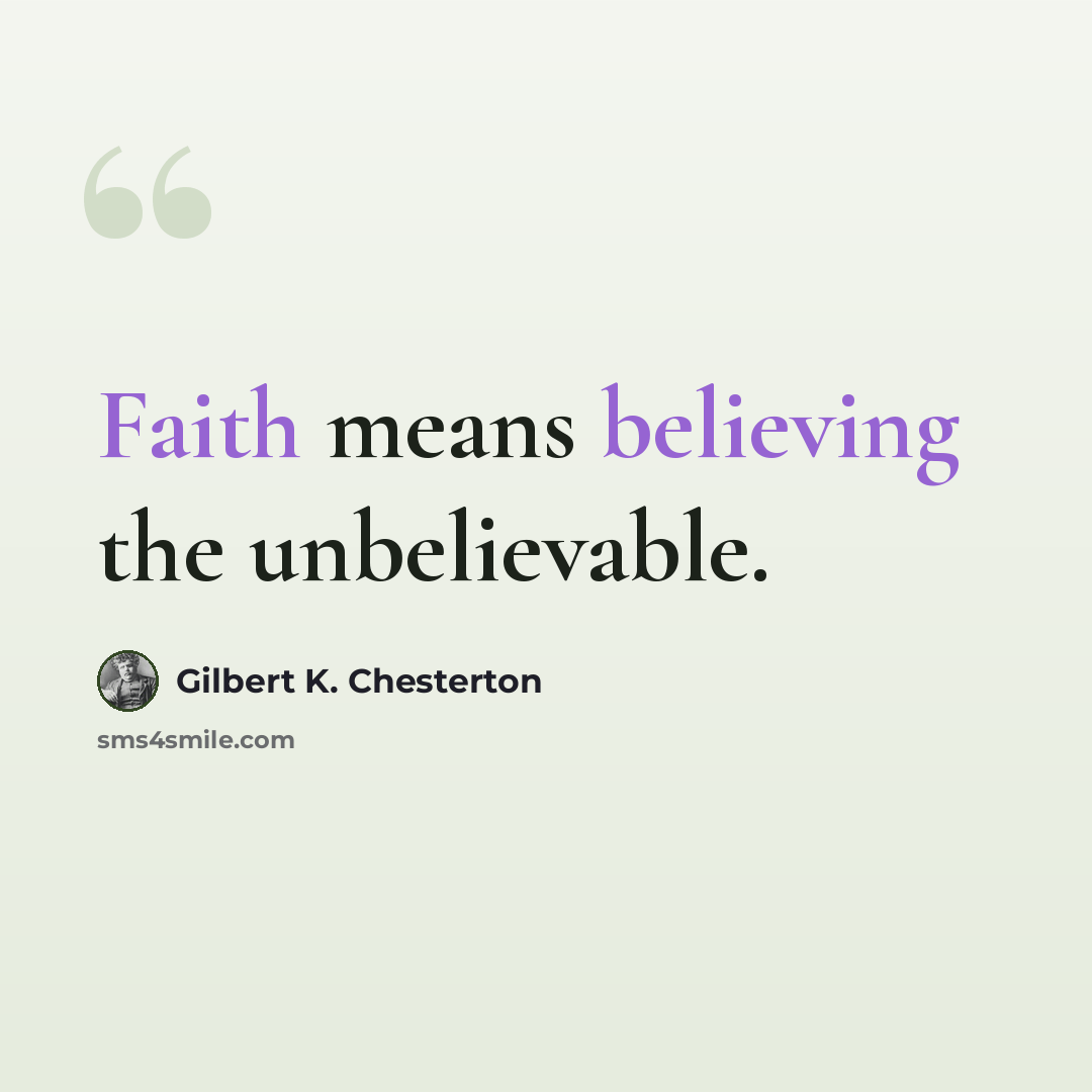 “Faith means believing the unbelievable.” quote by Gilbert K. Chesterton