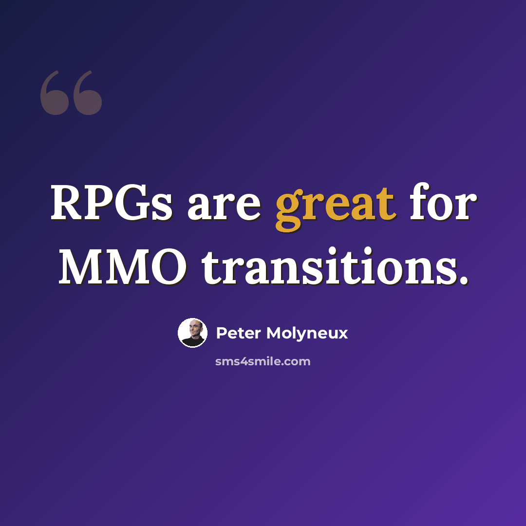 “RPGs are great for MMO transitions.” quote by Peter Molyneux