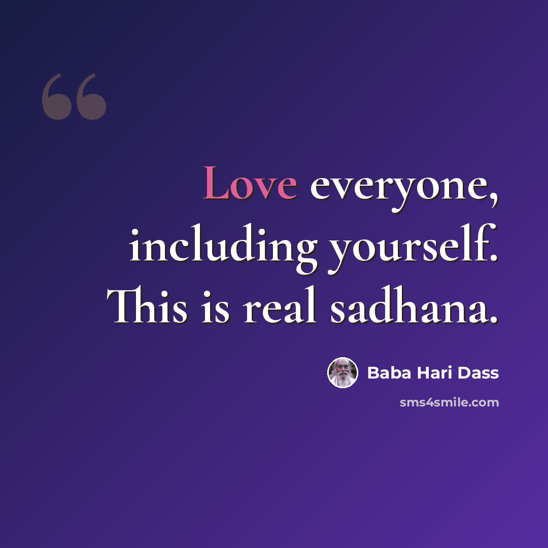 “Love everyone, including yourself. This is real sadhana.” quote by Baba Hari Dass