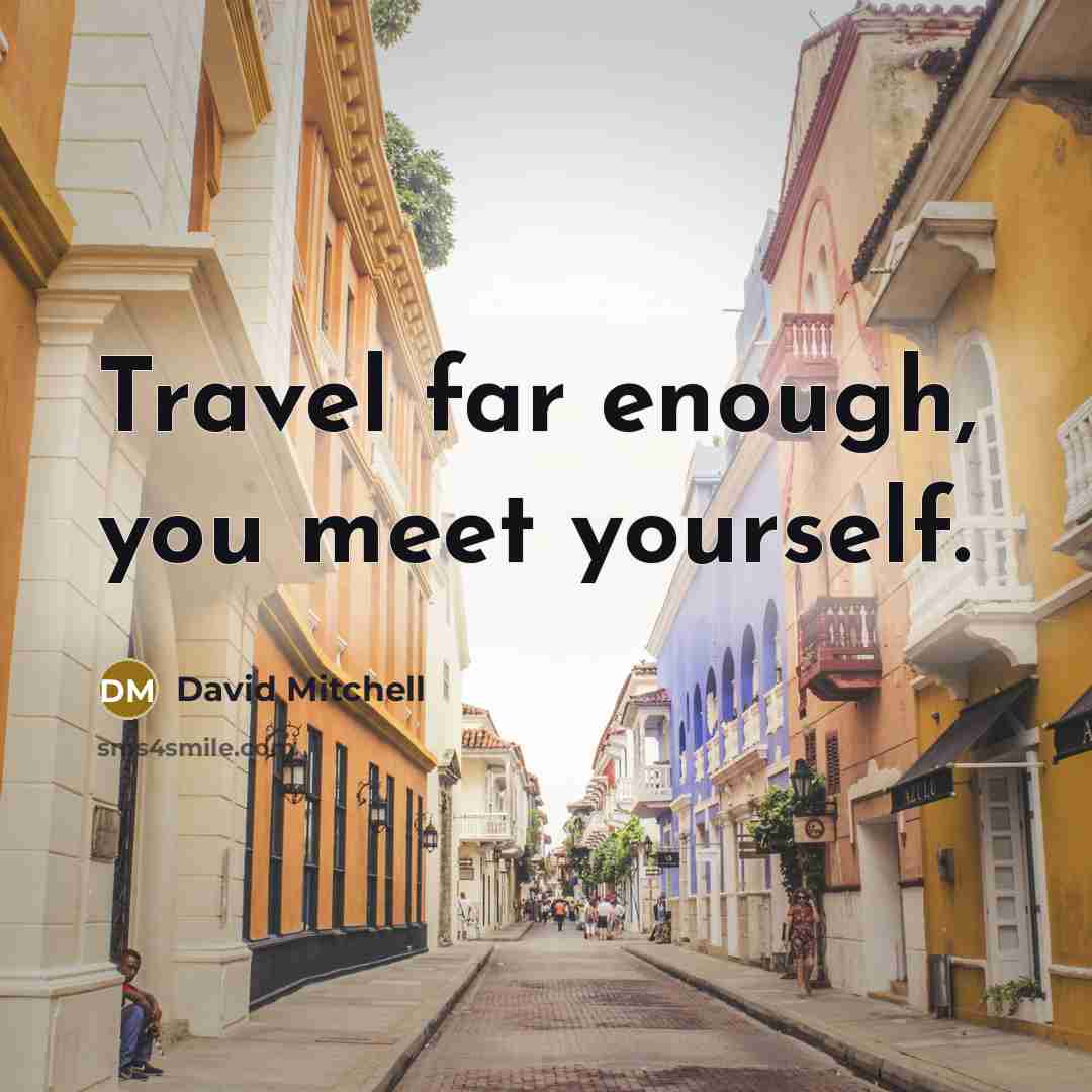 “Travel far enough, you meet yourself.” quote by David Mitchell