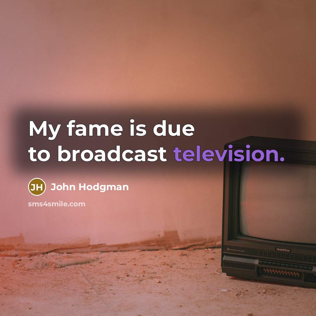 “My fame is due to broadcast television.” quote by John Hodgman