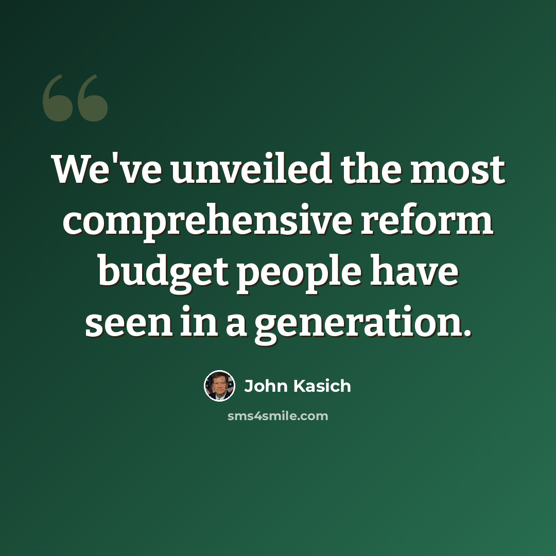 “We've unveiled the most comprehensive reform budget people have seen in a generation.” quote by John Kasich