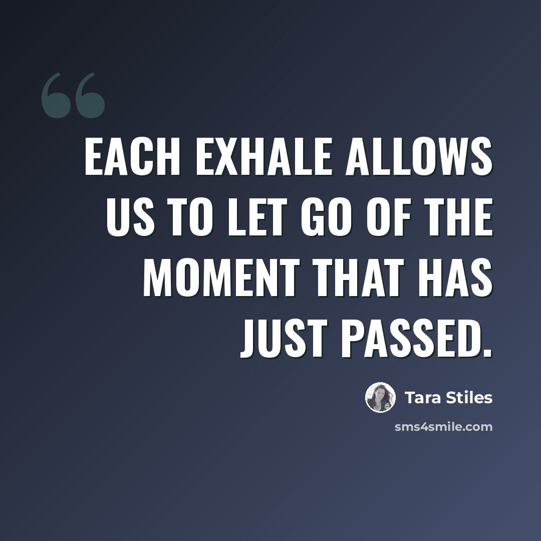 “Each exhale allows us to let go of the moment that has just passed.” quote by Tara Stiles