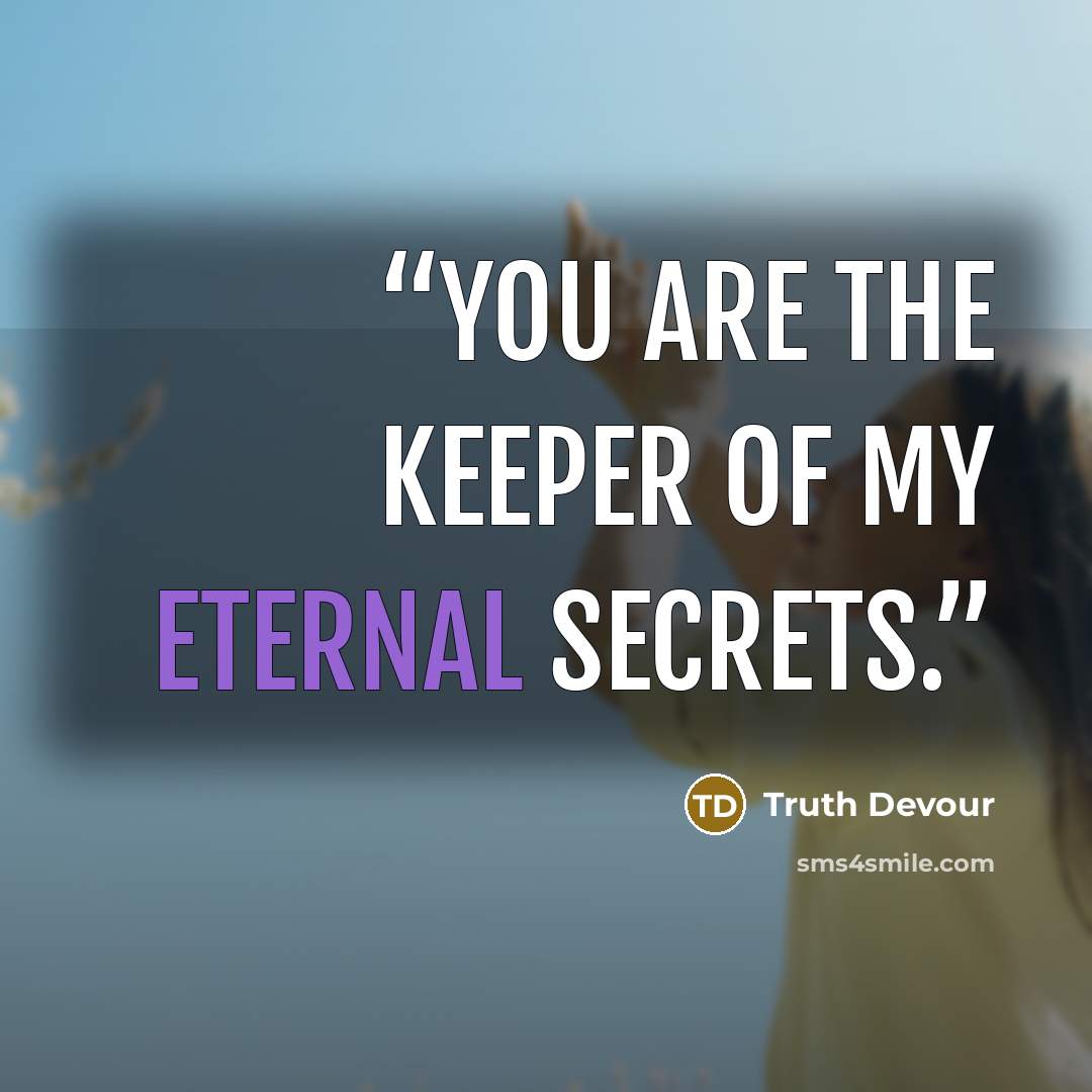 “You are the keeper of my eternal secrets.” quote by Truth Devour