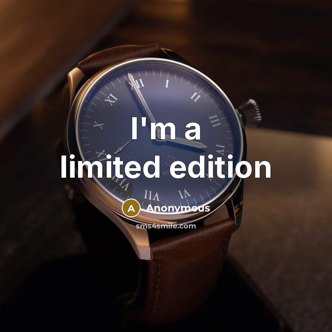 “I'm a limited edition” quote by Anonymous