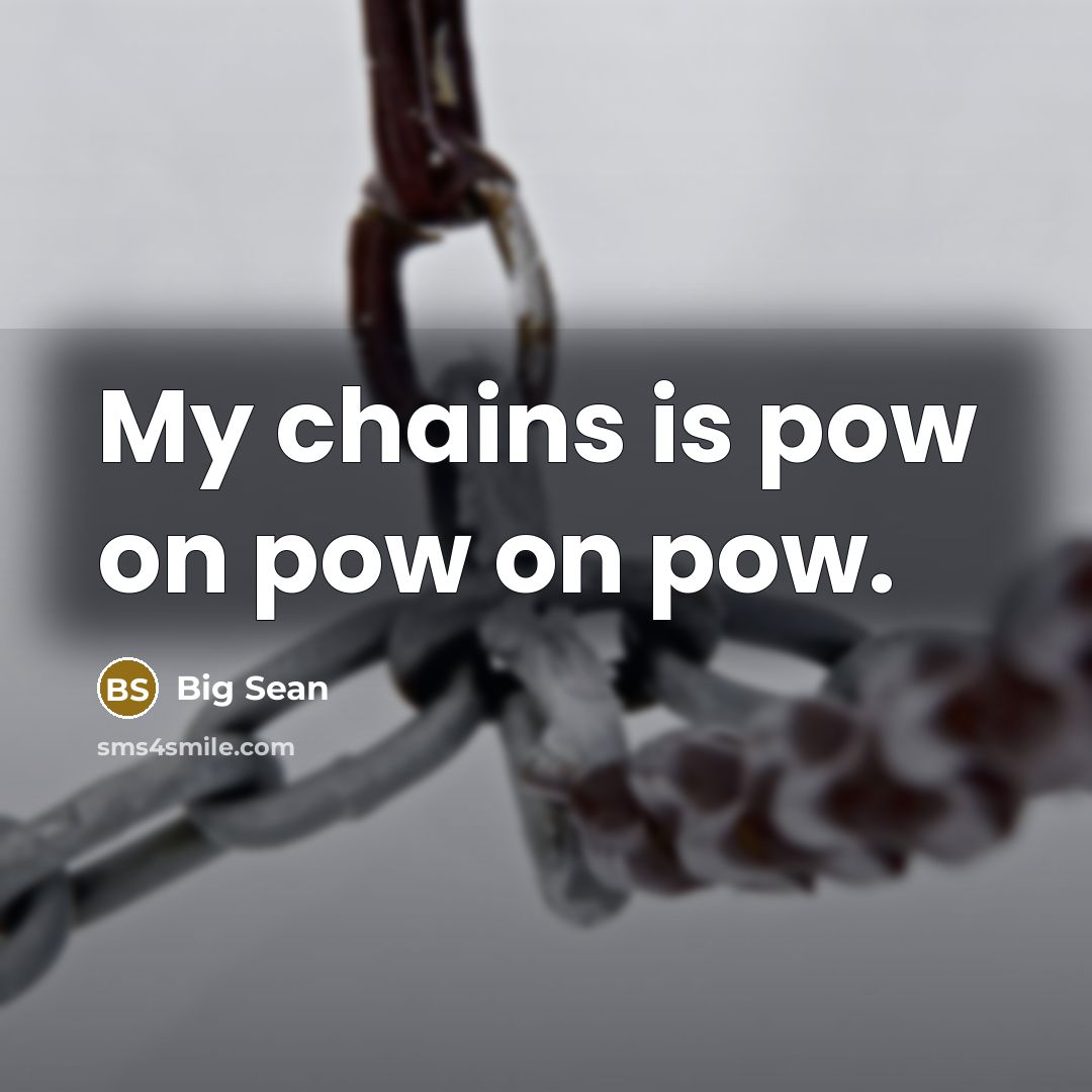 “My chains is pow on pow on pow.” quote by Big Sean