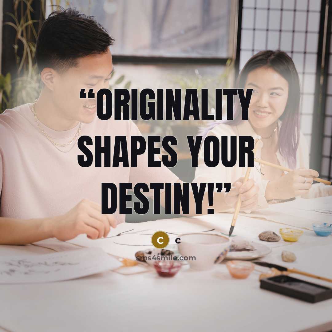 “originality shapes your destiny!” quote by C