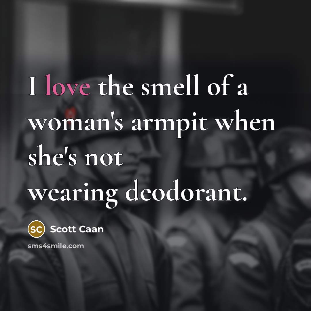 “I love the smell of a woman's armpit when she's not wearing deodorant.” quote by Scott Caan