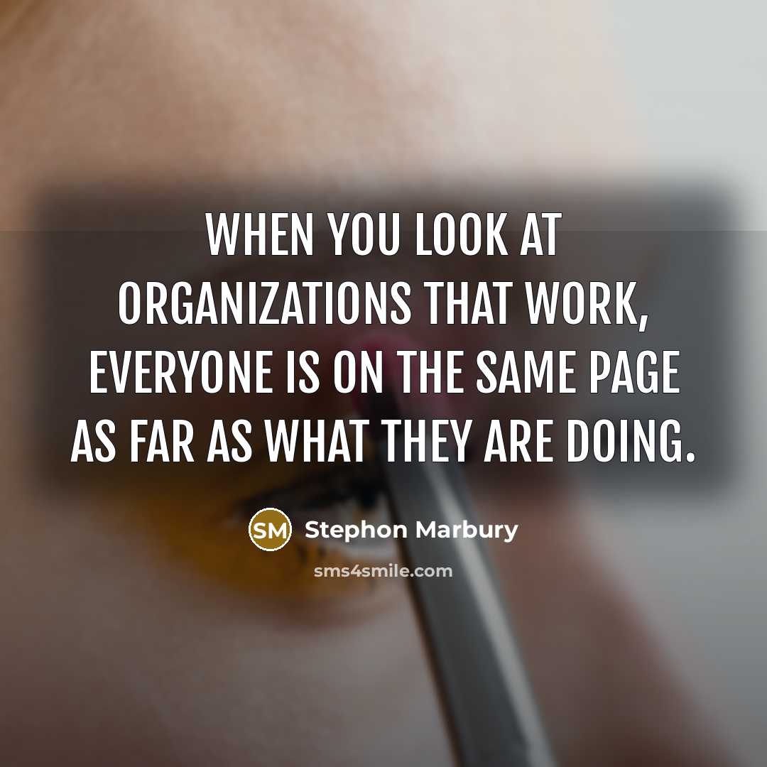 “When you look at organizations that work, everyone is on the same page as far as what they are doing.” quote by Stephon Marbury