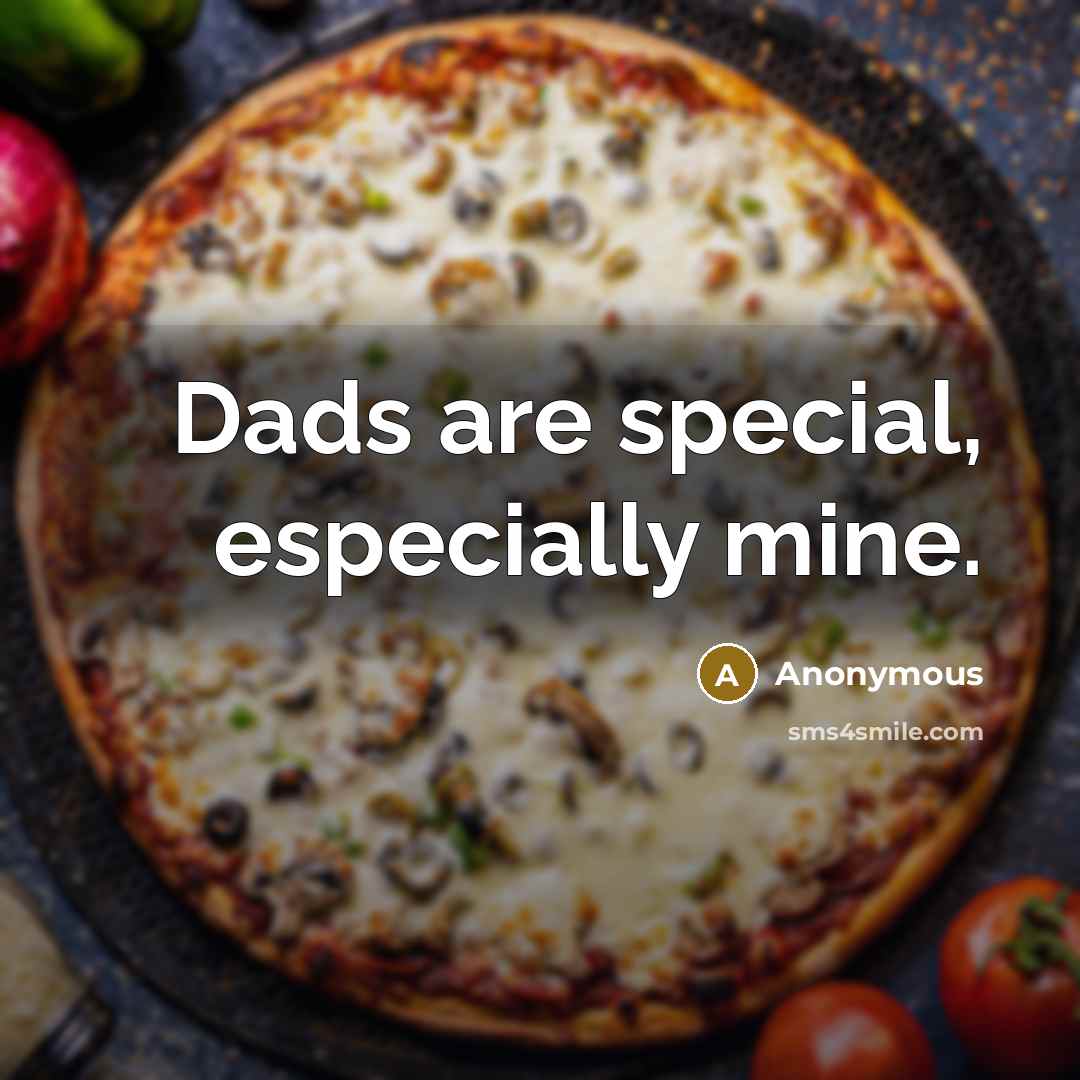 “Dads are special, especially mine.” quote by Anonymous