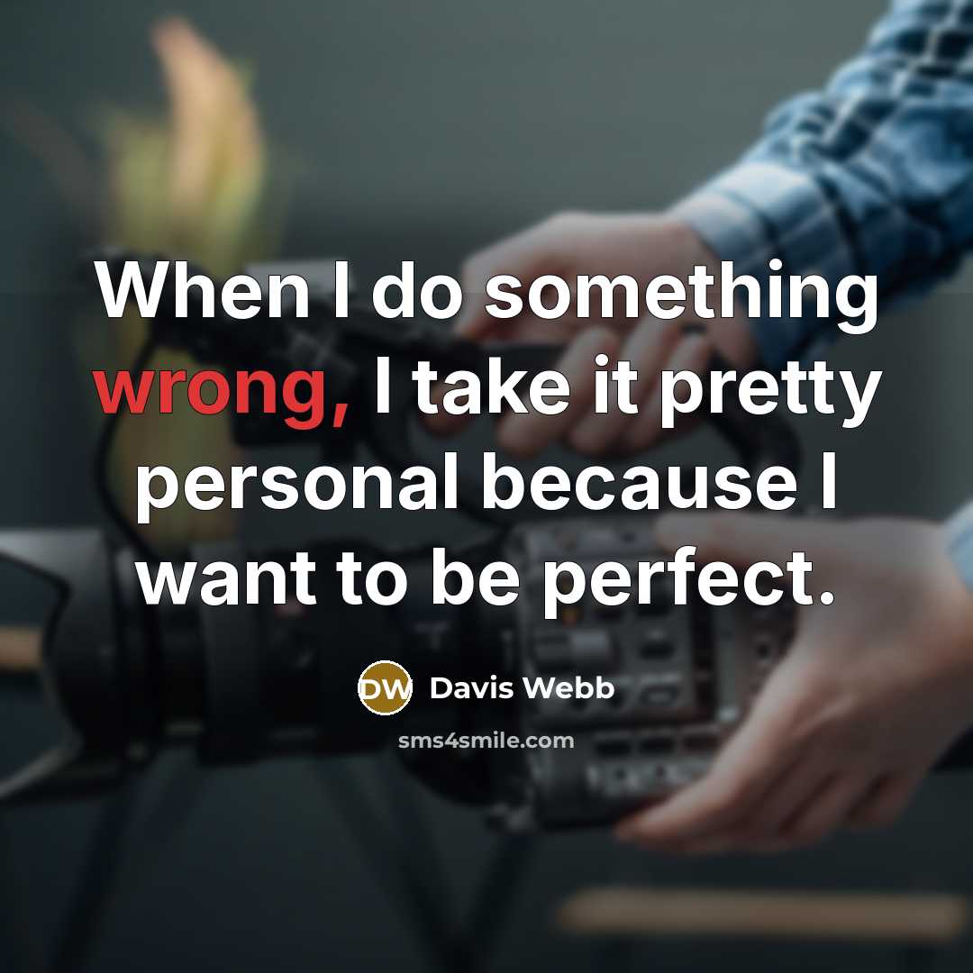“When I do something wrong, I take it pretty personal because I want to be perfect.” quote by Davis Webb