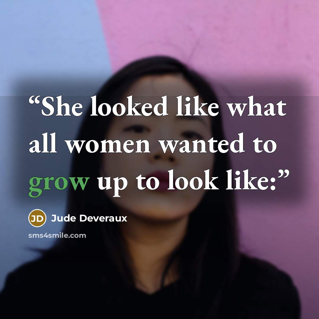 “She looked like what all women wanted to grow up to look like:” quote by Jude Deveraux