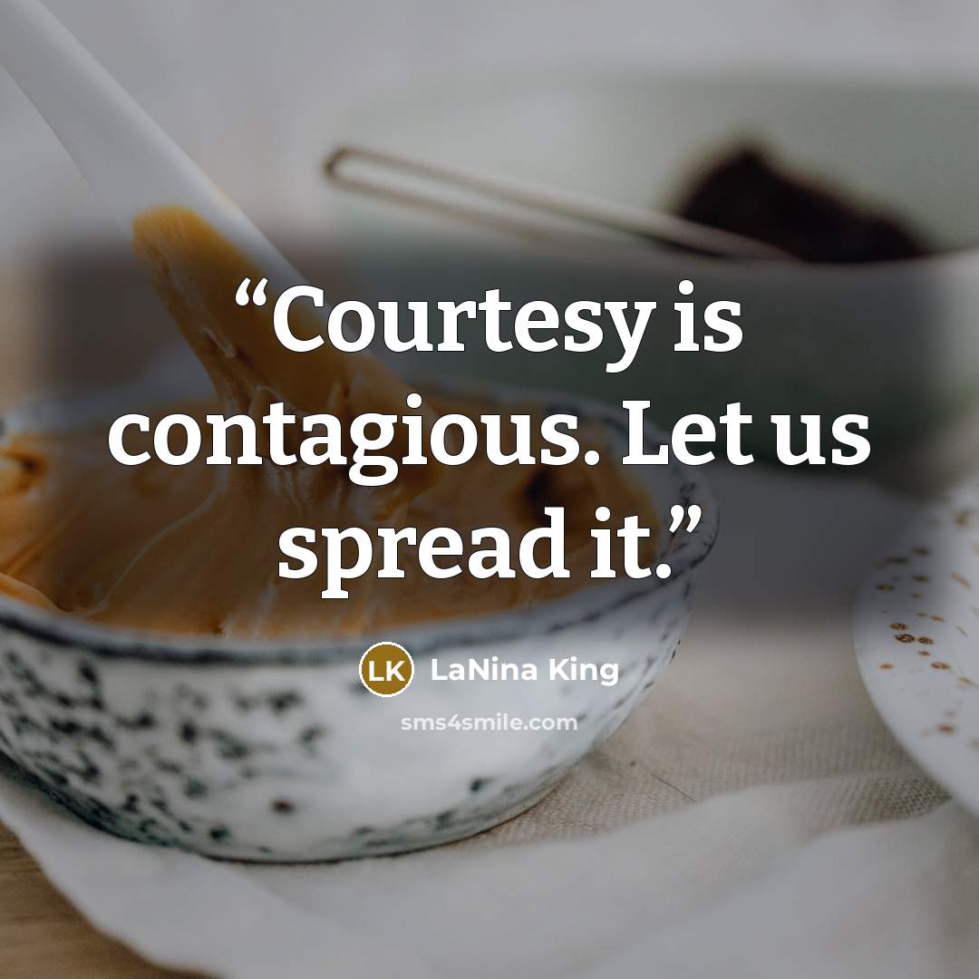 “Courtesy is contagious. Let us spread it.” quote by LaNina King