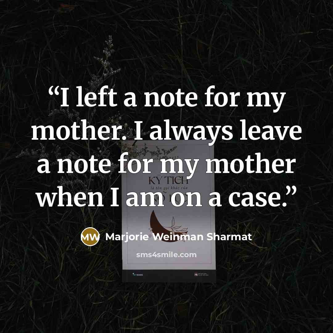 “I left a note for my mother. I always leave a note for my mother when I am on a case.” quote by Marjorie Weinman Sharmat