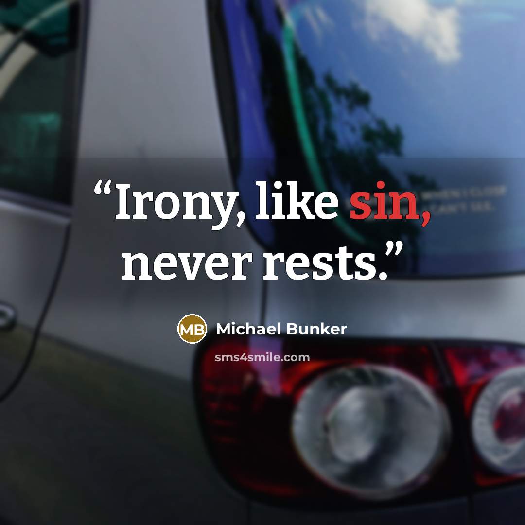 “Irony, like sin, never rests.” quote by Michael Bunker