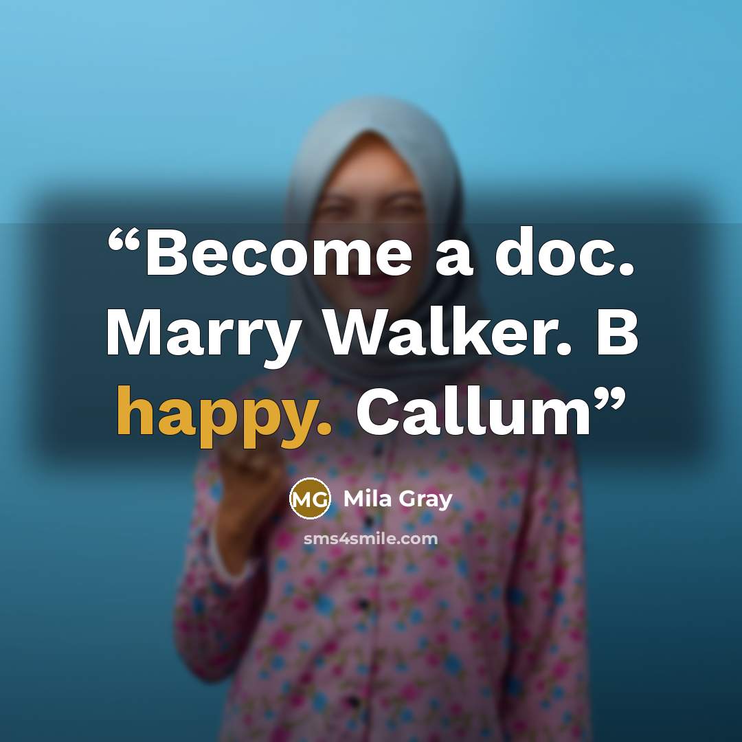 “Become a doc. Marry Walker. B happy. Callum” quote by Mila Gray
