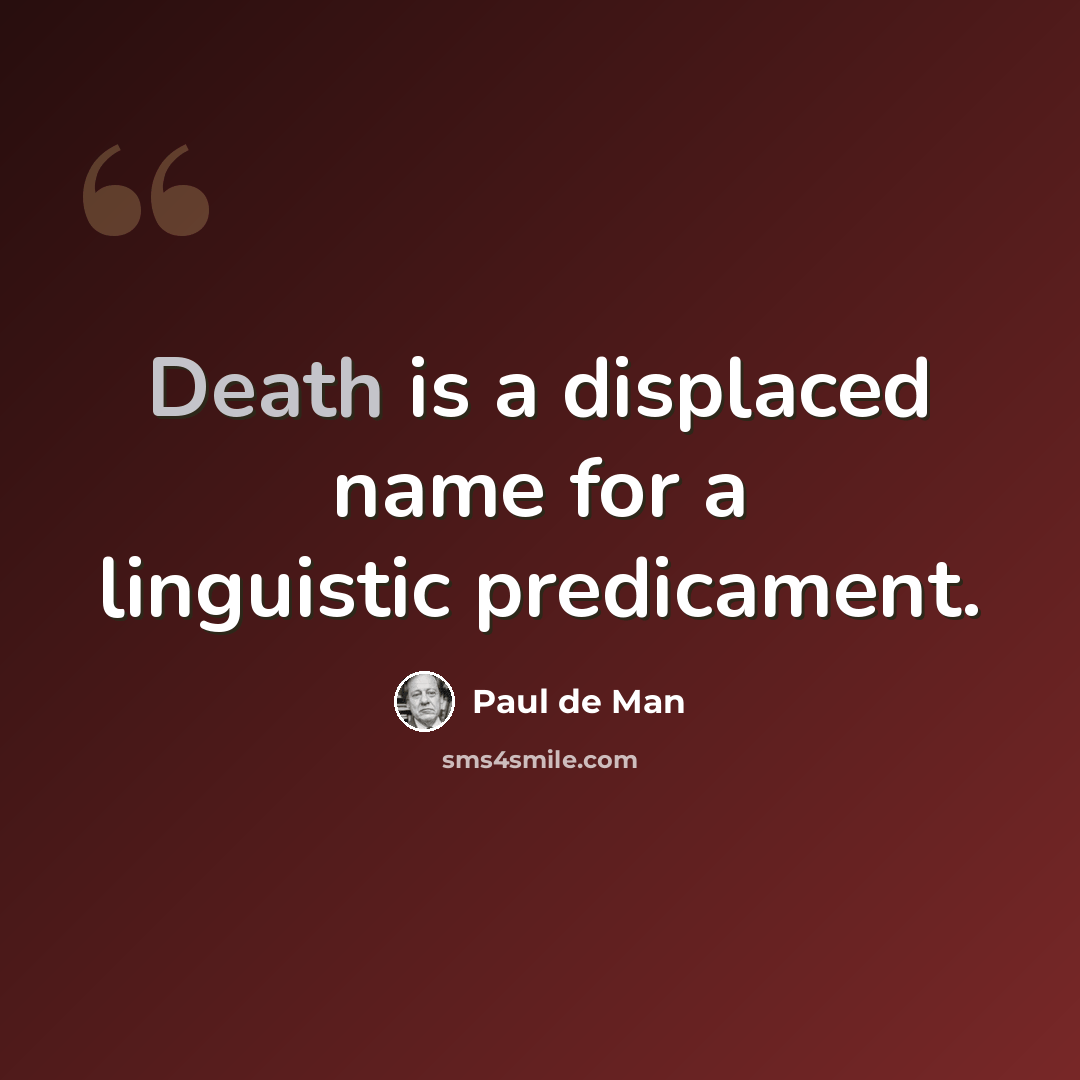 “Death is a displaced name for a linguistic predicament.” quote by Paul de Man