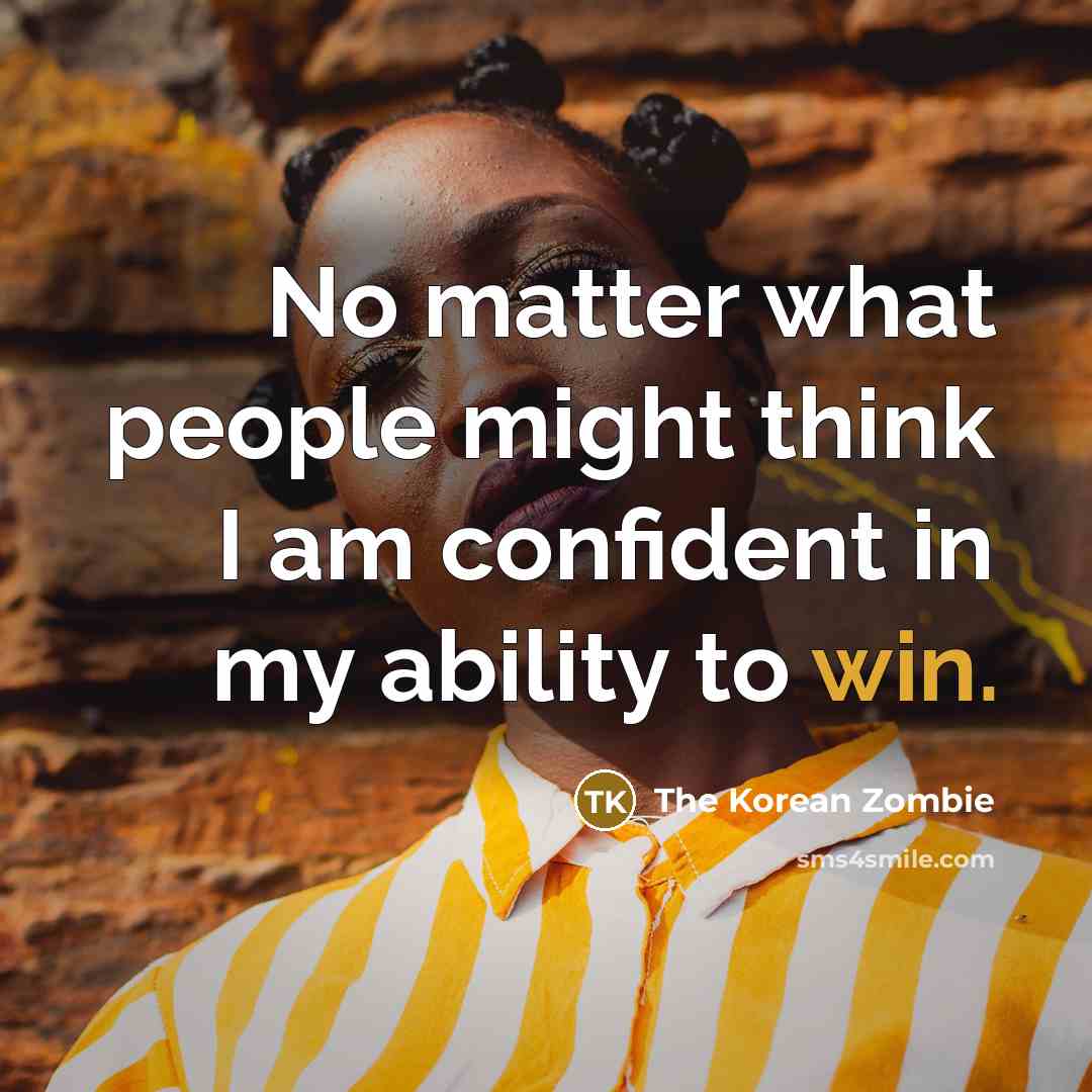 “No matter what people might think I am confident in my ability to win.” quote by The Korean Zombie