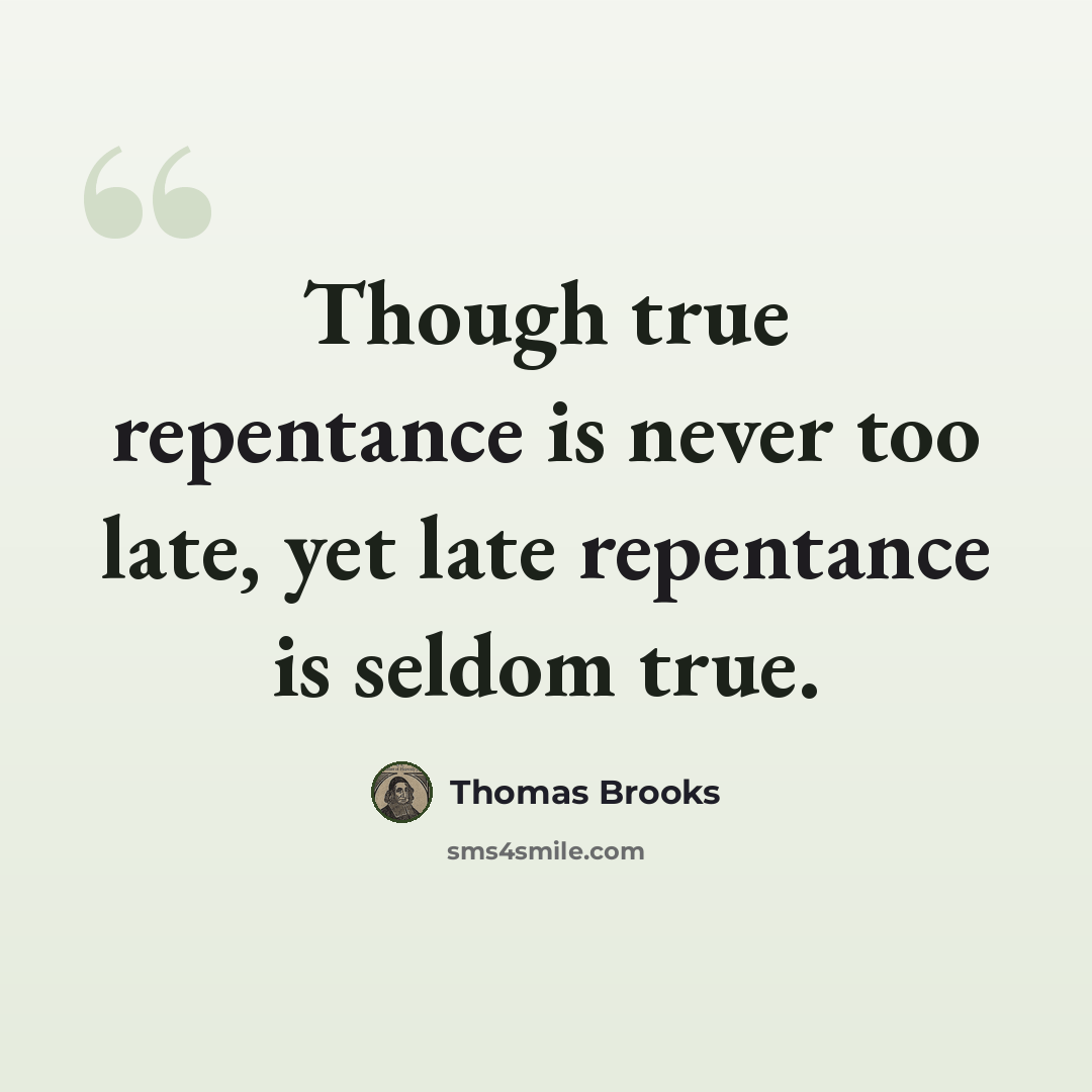 “Though true repentance is never too late, yet late repentance is seldom true.” quote by Thomas Brooks