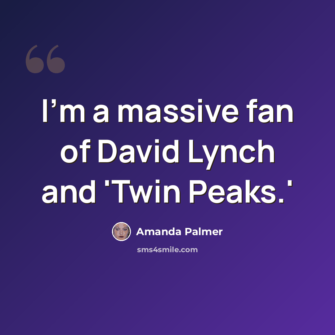“I'm a massive fan of David Lynch and 'Twin Peaks.'” quote by Amanda Palmer