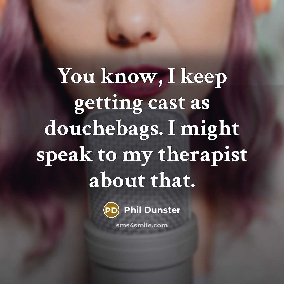 “You know, I keep getting cast as douchebags. I might speak to my therapist about that.” quote by Phil Dunster