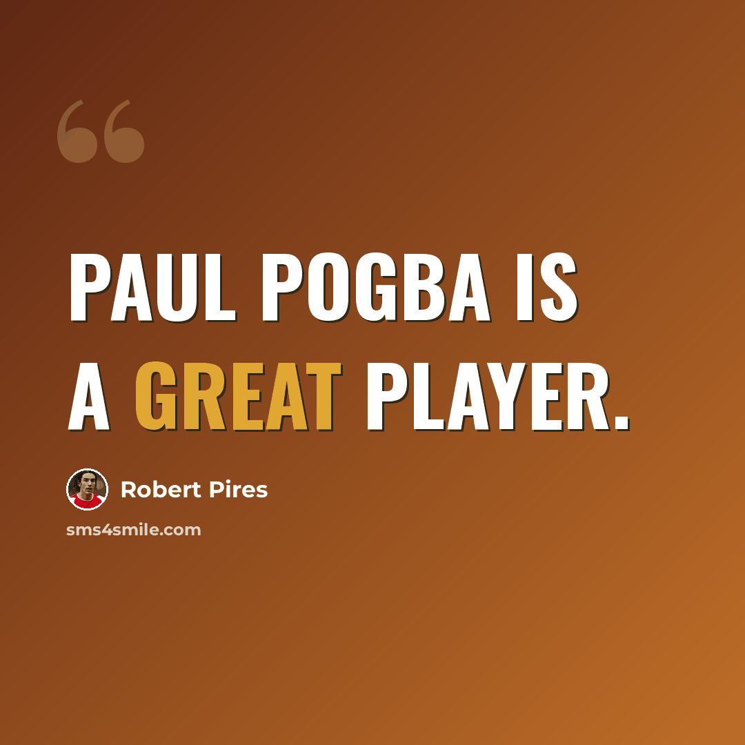 “Paul Pogba is a great player.” quote by Robert Pires