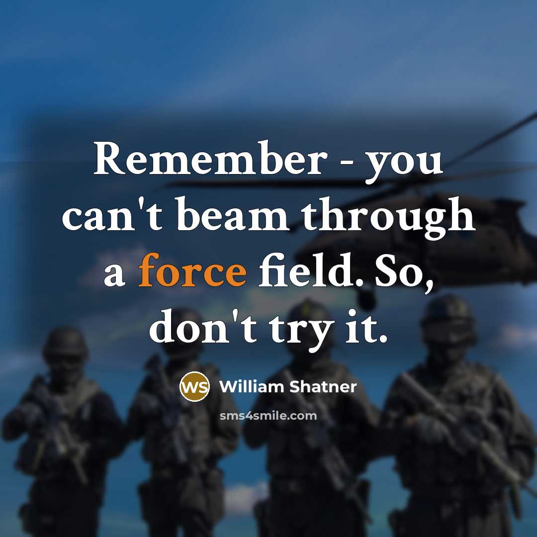“Remember - you can't beam through a force field. So, don't try it.” quote by William Shatner