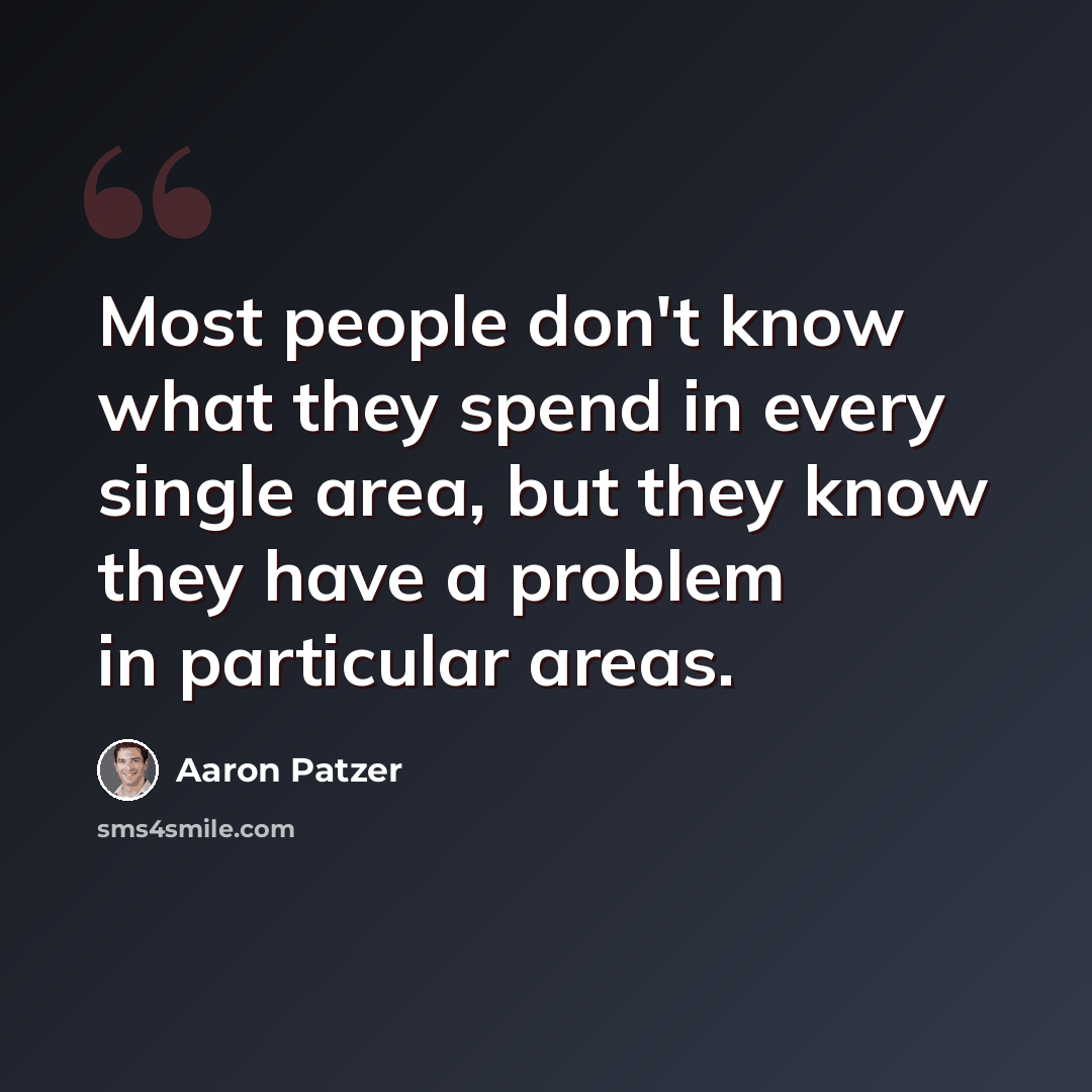 “Most people don't know what they spend in every single area, but they know they have a problem in particular areas.” quote by Aaron Patzer