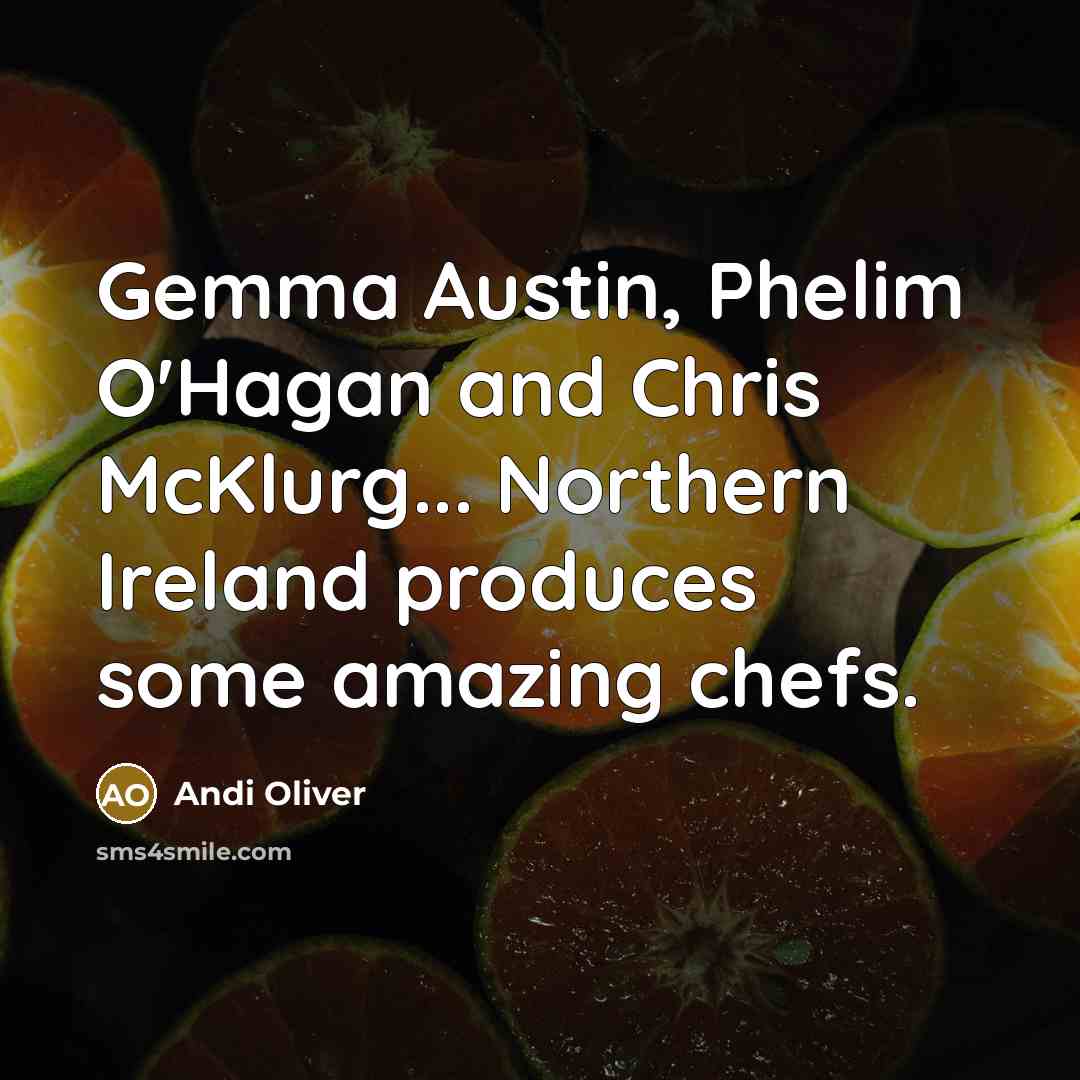 “Gemma Austin, Phelim O'Hagan and Chris McKlurg... Northern Ireland produces some amazing chefs.” quote by Andi Oliver