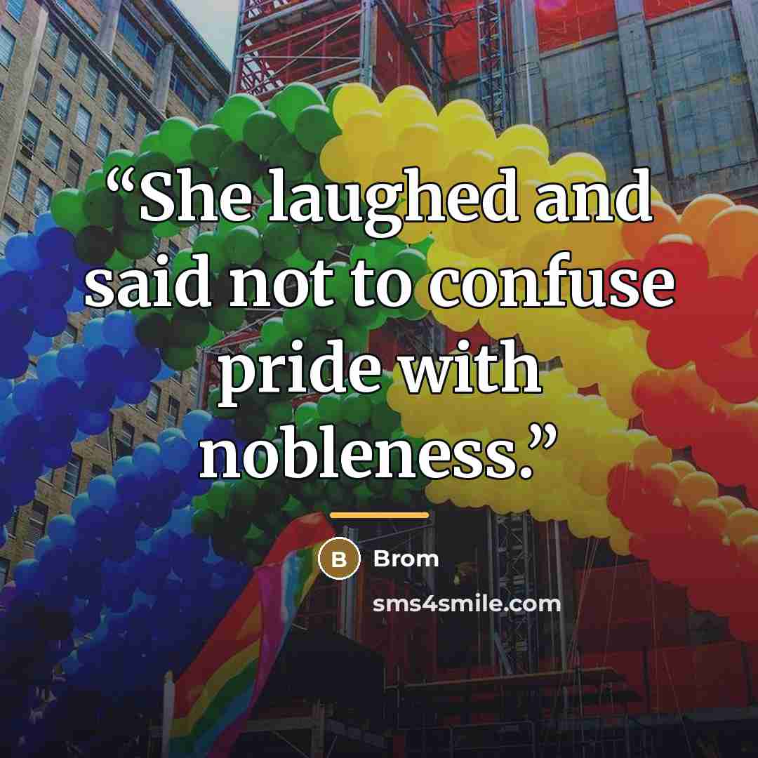 “She laughed and said not to confuse pride with nobleness.” quote by Brom
