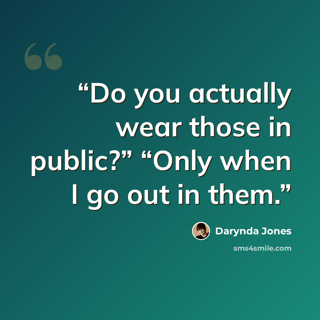 “Do you actually wear those in public?” “Only when I go out in them.” quote by Darynda Jones