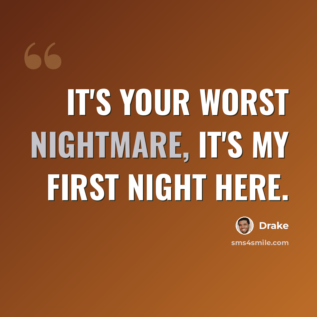 “It's your worst nightmare, it's my first night here.” quote by Drake
