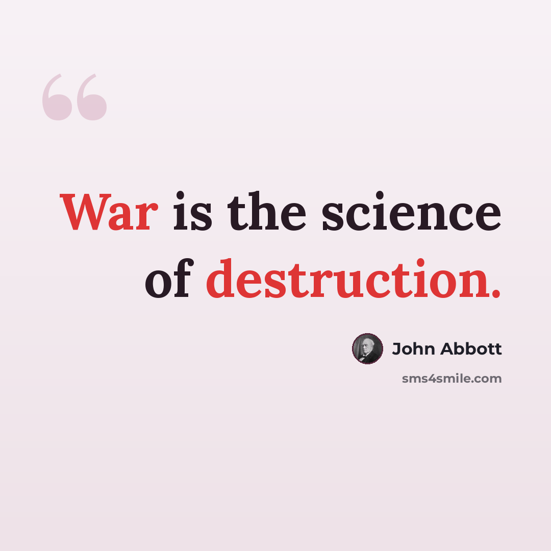 “War is the science of destruction.” quote by John Abbott