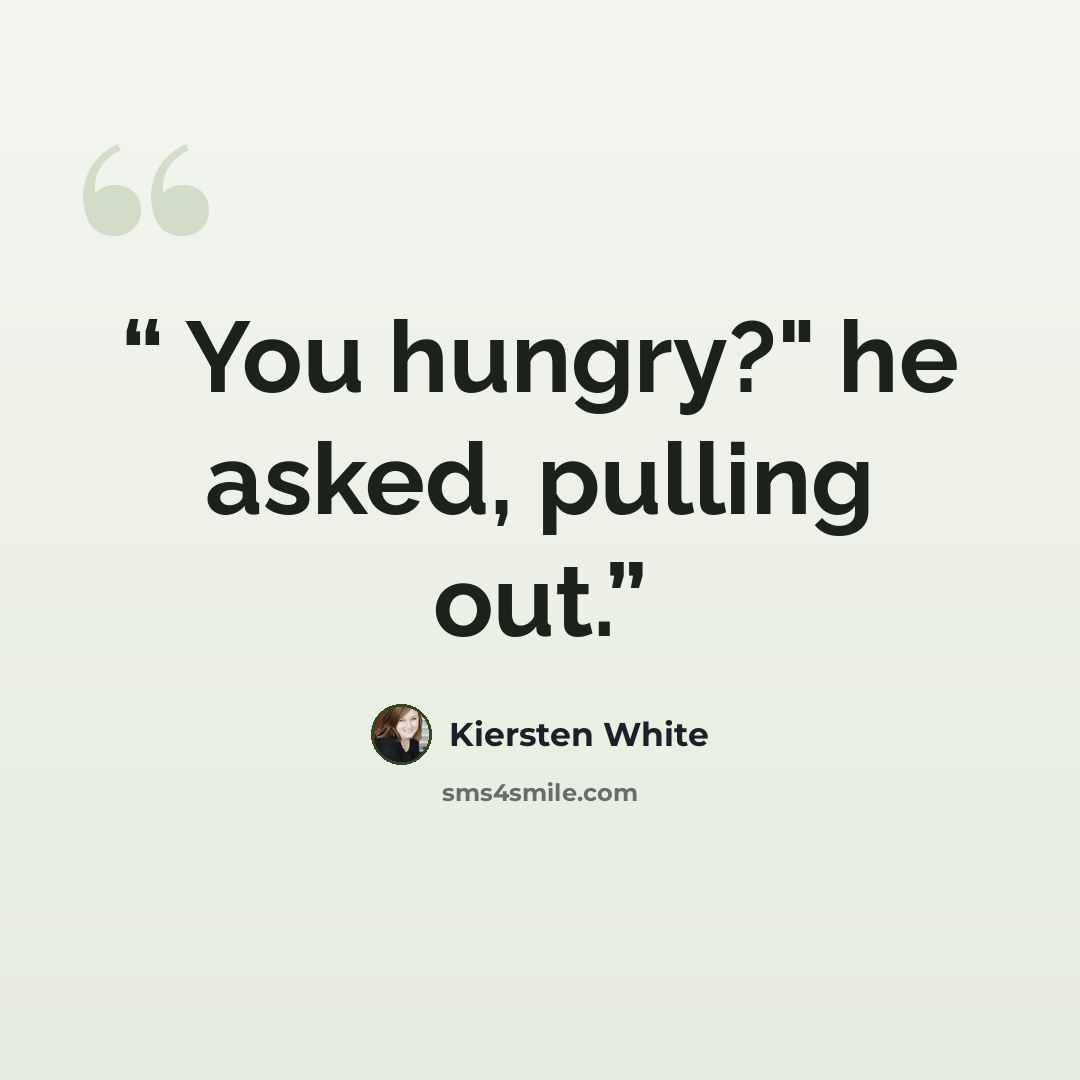 “You hungry?" he asked, pulling out.” quote by Kiersten White