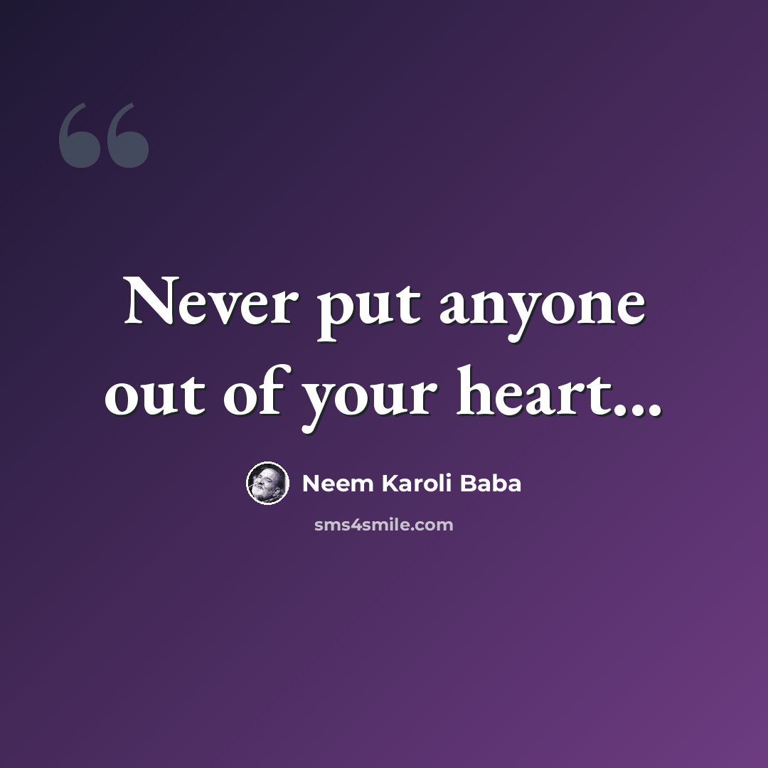 “Never put anyone out of your heart...” quote by Neem Karoli Baba
