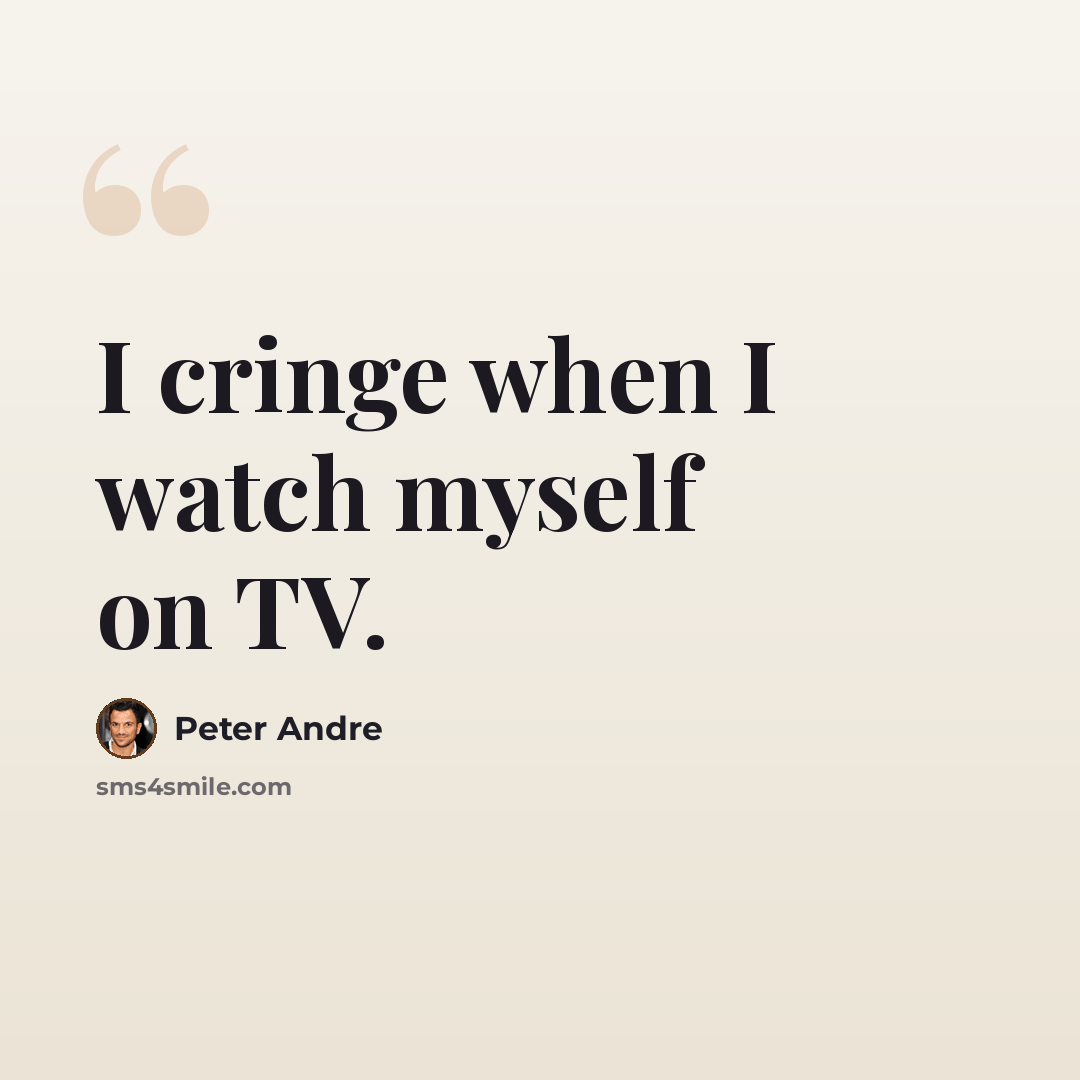 “I cringe when I watch myself on TV.” quote by Peter Andre