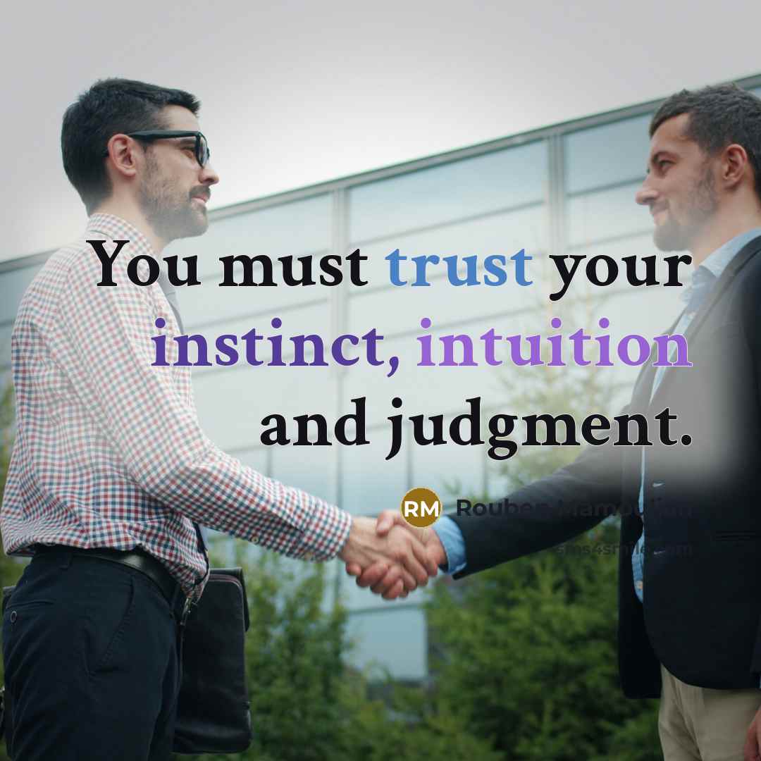 “You must trust your instinct, intuition and judgment.” quote by Rouben Mamoulian