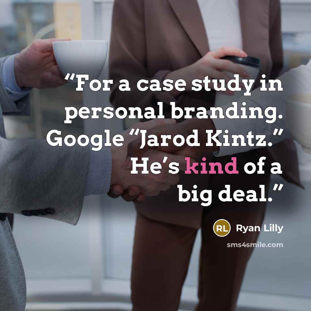 “For a case study in personal branding. Google “Jarod Kintz.” He’s kind of a big deal.” quote by Ryan Lilly